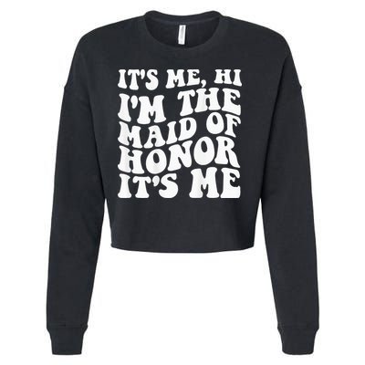 Its Me Hi Im The Maid Of Honor Its Me On Back Cropped Pullover Crew