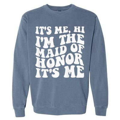 Its Me Hi Im The Maid Of Honor Its Me On Back Garment-Dyed Sweatshirt