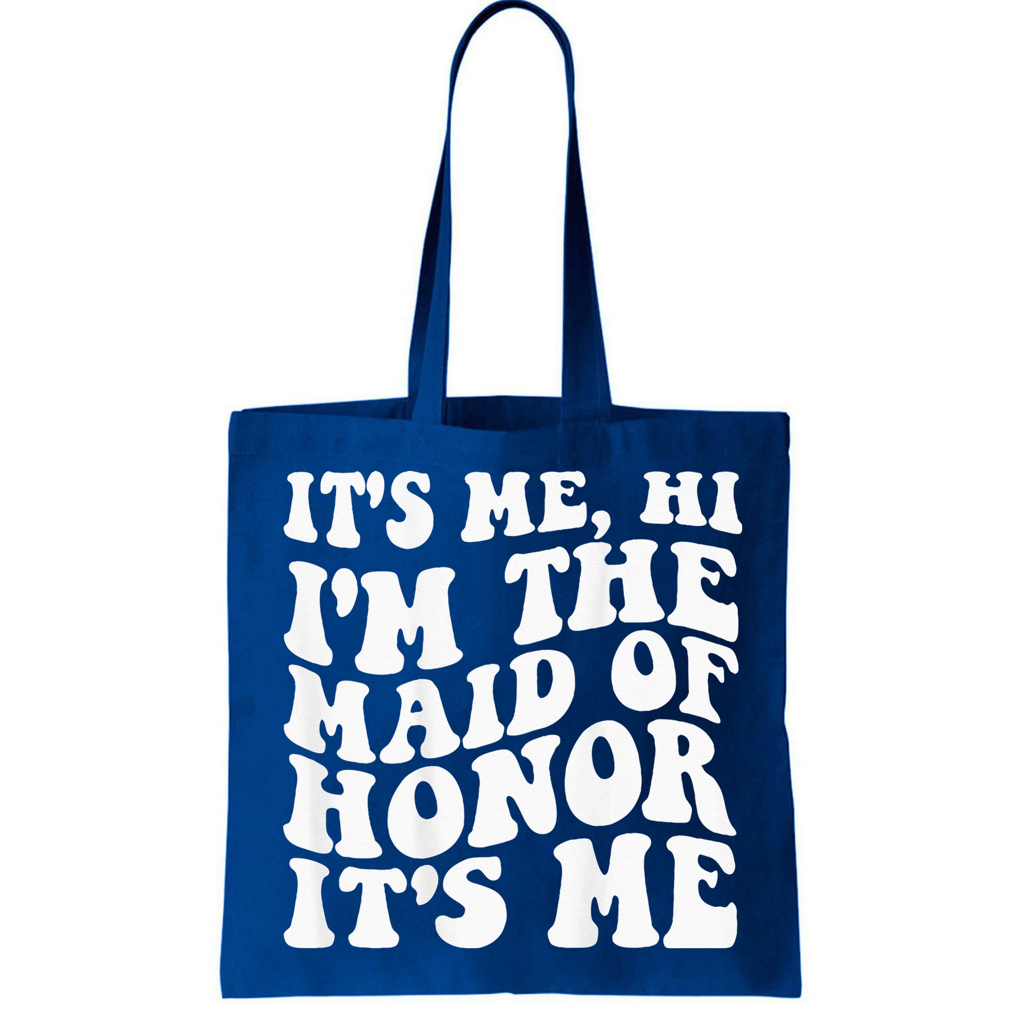Its Me Hi Im The Maid Of Honor Its Me On Back Bag