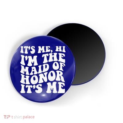 Its Me Hi Im The Maid Of Honor Its Me On Back Magnet