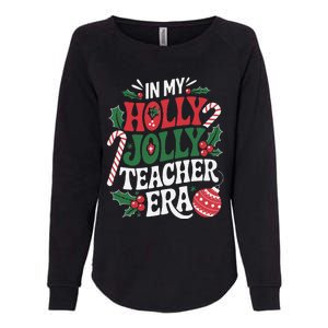 In My Holly Xmas Jolly Teacher Era Christmas Spirit Holiday Womens California Wash Sweatshirt