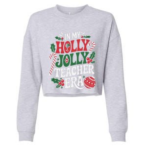 In My Holly Xmas Jolly Teacher Era Christmas Spirit Holiday Cropped Pullover Crew