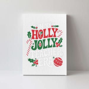 In My Holly Xmas Jolly Teacher Era Christmas Spirit Holiday Canvas