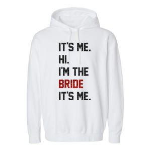 Its Me. Hi. Im The Bride. Its Me. Bachelor Barty Bachelorette Garment-Dyed Fleece Hoodie