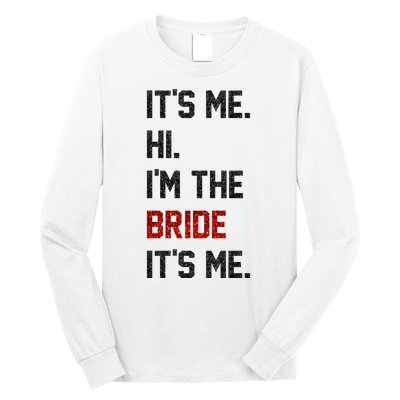 Its Me. Hi. Im The Bride. Its Me. Bachelor Barty Bachelorette Long Sleeve Shirt