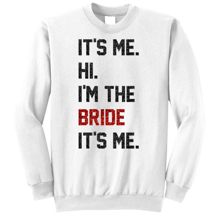 Its Me. Hi. Im The Bride. Its Me. Bachelor Barty Bachelorette Sweatshirt