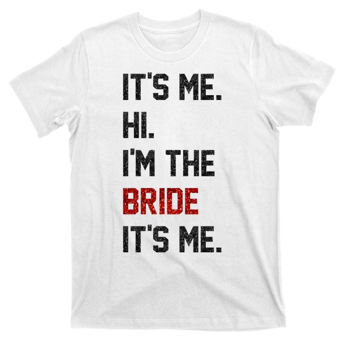 Its Me. Hi. Im The Bride. Its Me. Bachelor Barty Bachelorette T-Shirt