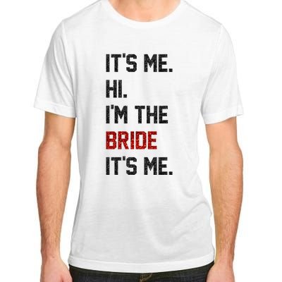 Its Me. Hi. Im The Bride. Its Me. Bachelor Barty Bachelorette Adult ChromaSoft Performance T-Shirt