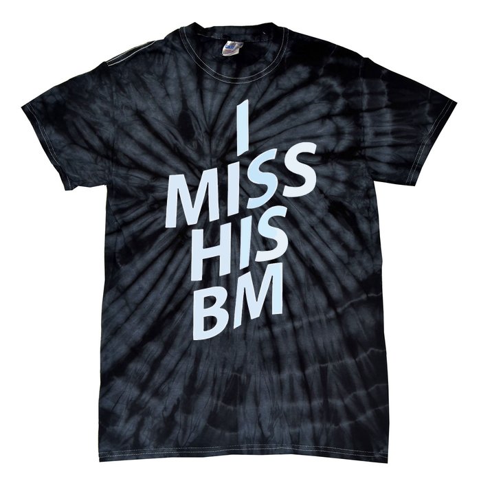 I Miss His Bm Tie-Dye T-Shirt