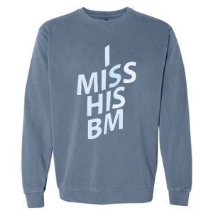 I Miss His Bm Garment-Dyed Sweatshirt