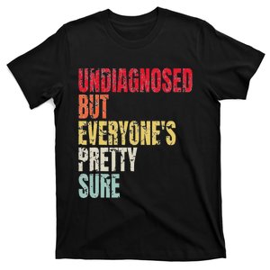 Ironic Mental Health Undiagnosed But EveryoneS Pretty Sure T-Shirt