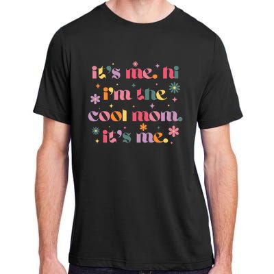 Its Me Hi Im The Cool Mom Its Me Mothers Day Flower Groovy Adult ChromaSoft Performance T-Shirt