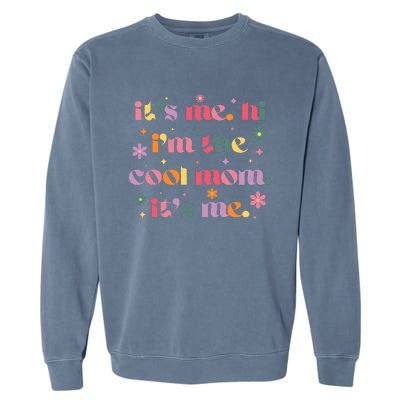 Its Me Hi Im The Cool Mom Its Me Mothers Day Flower Groovy Garment-Dyed Sweatshirt