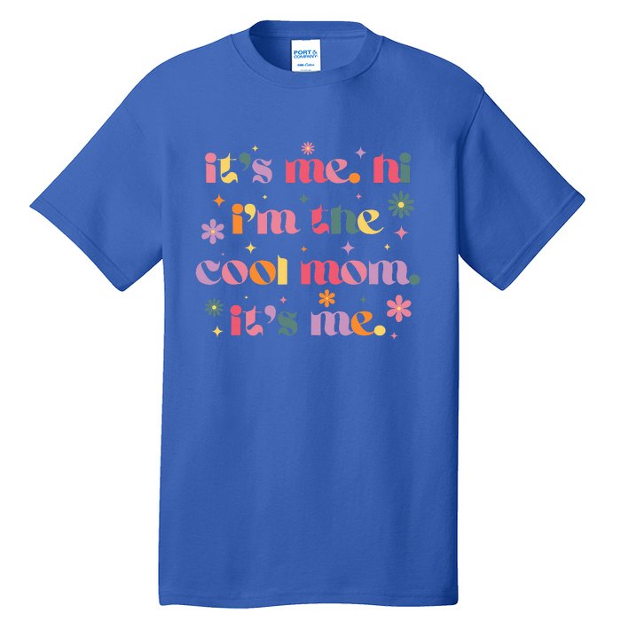 Its Me Hi Im The Cool Mom Its Me Mothers Day Flower Groovy Tall T-Shirt