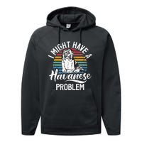 I Might Have A Havanese Problem Havanese Performance Fleece Hoodie