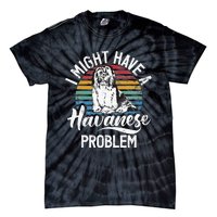 I Might Have A Havanese Problem Havanese Tie-Dye T-Shirt