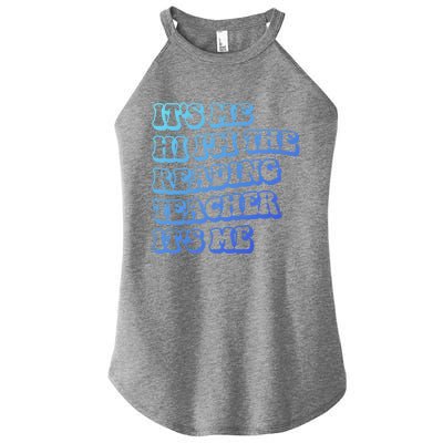 It’S Me Hi I’M The Reading Teacher It’S Me Funny Teacher Funny Gift Women’s Perfect Tri Rocker Tank