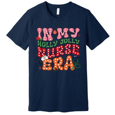 In My Holly Nurse Era Jolly Nurse Xmas Retro Nurse Christmas Premium T-Shirt