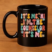 It's Me Hi I'm The Teacher Counselor  Back To School 11oz C Handle Ceramic Mug