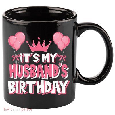 Its My Husbands Birthday Celebration 11oz C Handle Ceramic Mug