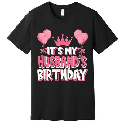 Its My Husbands Birthday Celebration Premium T-Shirt