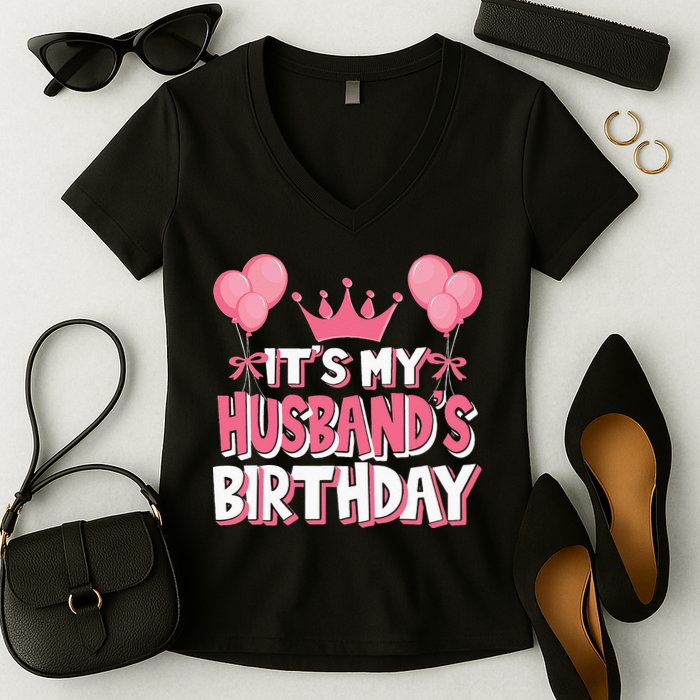 Its My Husbands Birthday Celebration Women's V-Neck T-Shirt
