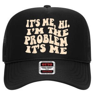 Its Me Hi Im The Problem High Crown Mesh Back Trucker Hat