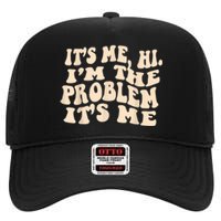 Its Me Hi Im The Problem High Crown Mesh Back Trucker Hat