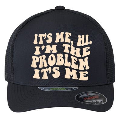 Its Me Hi Im The Problem Flexfit Unipanel Trucker Cap