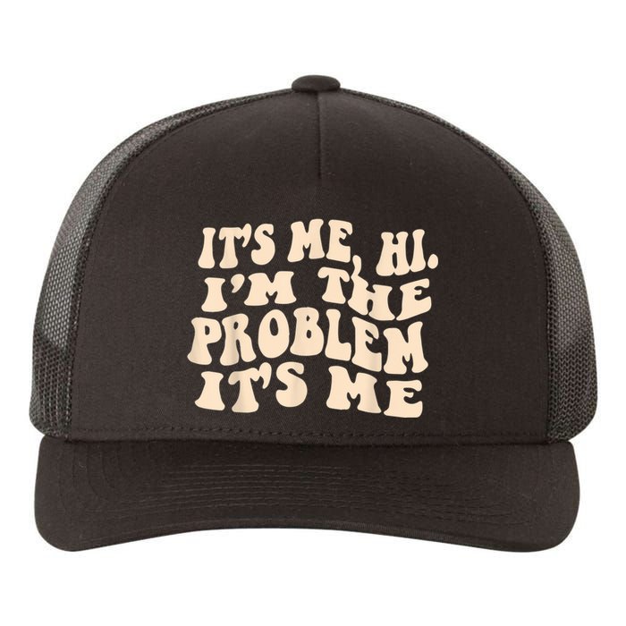 Its Me Hi Im The Problem Yupoong Adult 5-Panel Trucker Hat