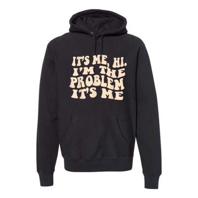 Its Me Hi Im The Problem Premium Hoodie