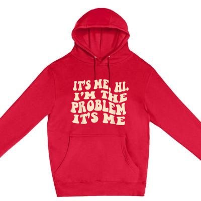 Its Me Hi Im The Problem Premium Pullover Hoodie