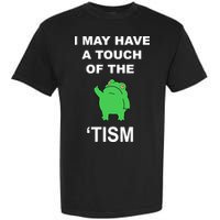 I May Have A Touch Of The Tism Frog Garment-Dyed Heavyweight T-Shirt