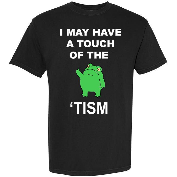 I May Have A Touch Of The Tism Frog Garment-Dyed Heavyweight T-Shirt