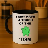 I May Have A Touch Of The Tism Frog Mug