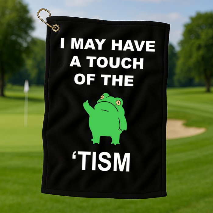 I May Have A Touch Of The Tism Frog Golf Towel
