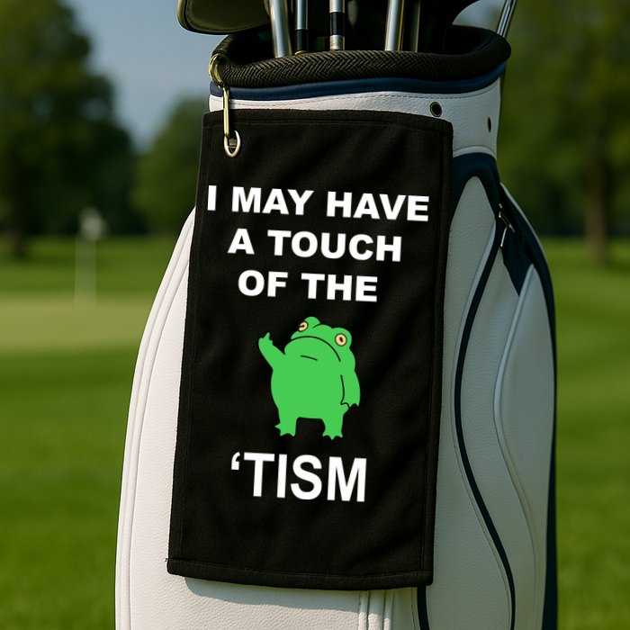 I May Have A Touch Of The Tism Frog Golf Towel