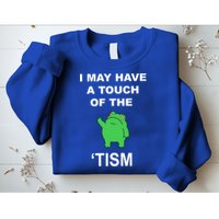 I May Have A Touch Of The Tism Frog Sweatshirt