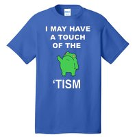 I May Have A Touch Of The Tism Frog Tall T-Shirt