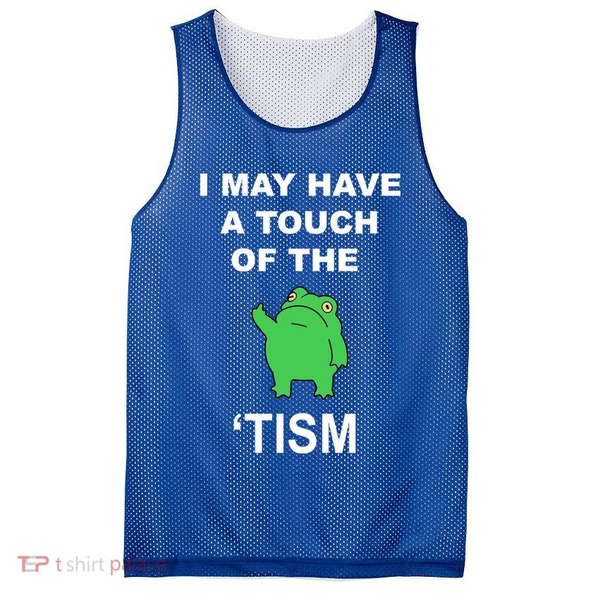 I May Have A Touch Of The Tism Frog Mesh Reversible Basketball Jersey Tank