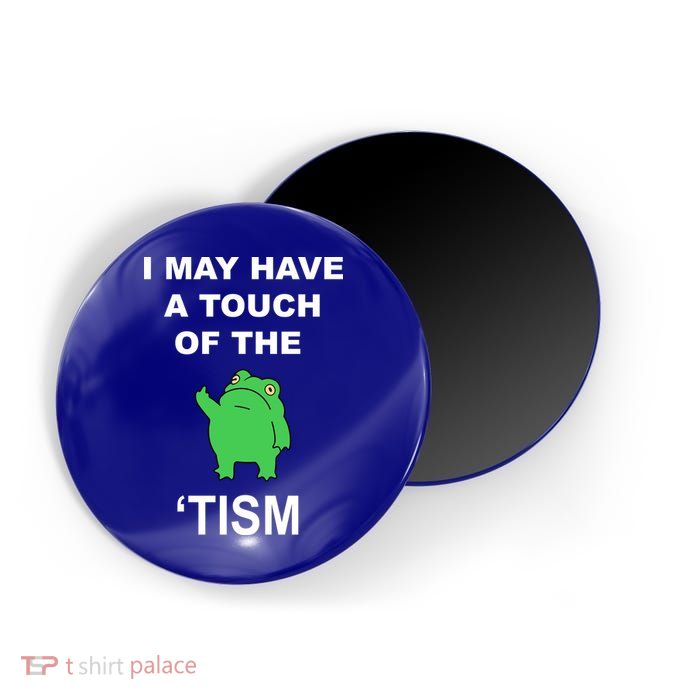 I May Have A Touch Of The Tism Frog Magnet
