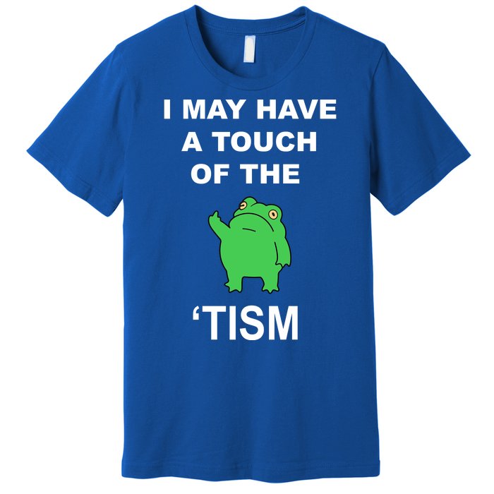 I May Have A Touch Of The Tism Frog Premium T-Shirt