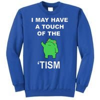 I May Have A Touch Of The Tism Frog Tall Sweatshirt