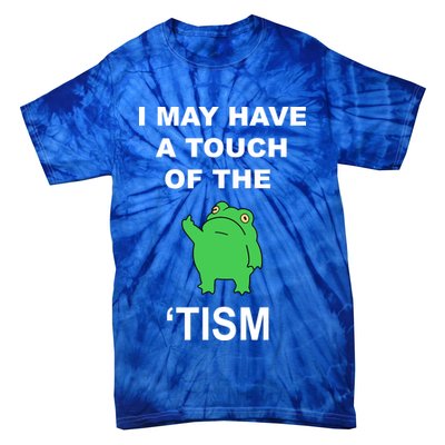 I May Have A Touch Of The Tism Frog Tie-Dye T-Shirt