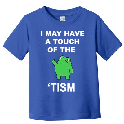 I May Have A Touch Of The Tism Frog Toddler T-Shirt