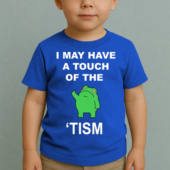I May Have A Touch Of The Tism Frog Toddler T-Shirt