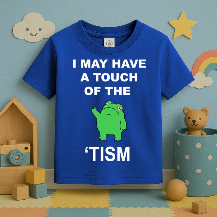 I May Have A Touch Of The Tism Frog Toddler T-Shirt