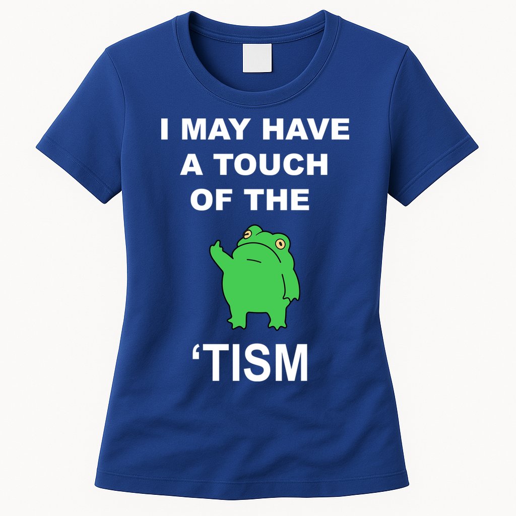 I May Have A Touch Of The Tism Frog Womens T-Shirt