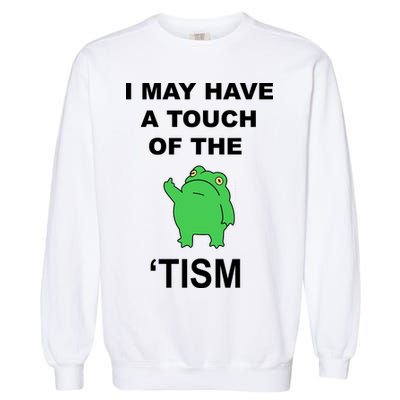 I May Have A Touch Of The Tism Frog Garment-Dyed Sweatshirt