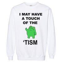 I May Have A Touch Of The Tism Frog Garment-Dyed Sweatshirt